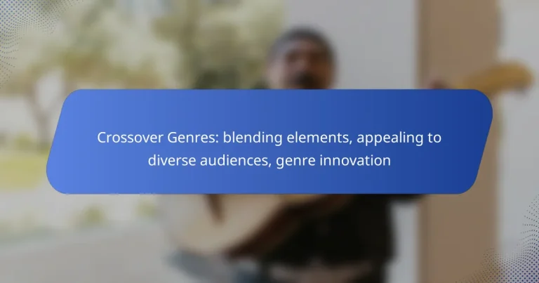 Crossover Genres: blending elements, appealing to diverse audiences, genre innovation