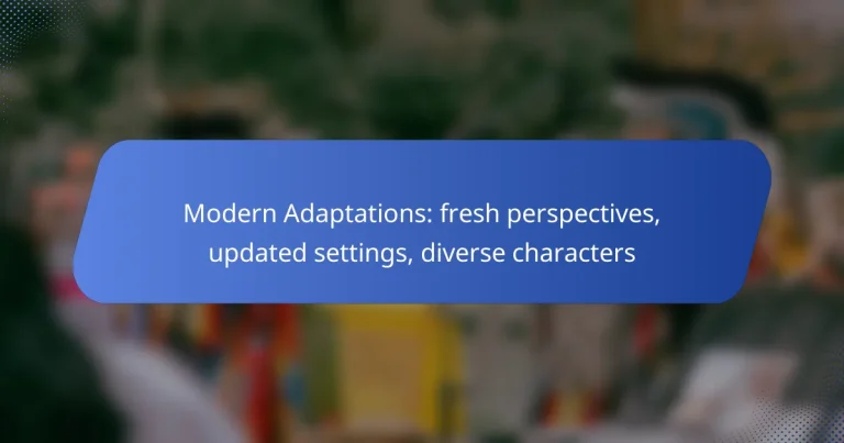 Modern Adaptations: fresh perspectives, updated settings, diverse characters