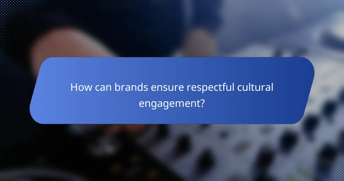 How can brands ensure respectful cultural engagement?