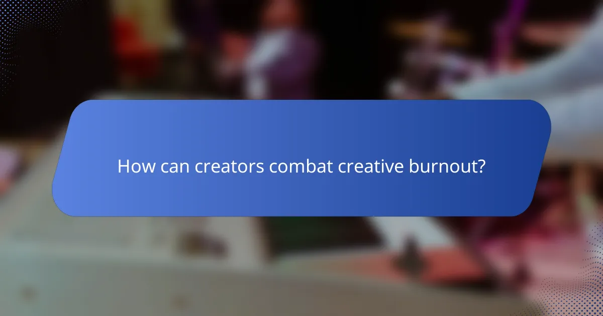 How can creators combat creative burnout?