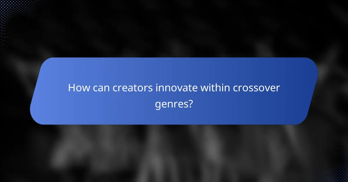 How can creators innovate within crossover genres?