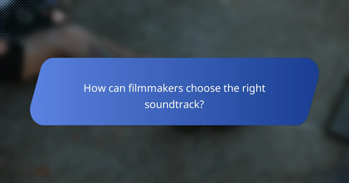 How can filmmakers choose the right soundtrack?