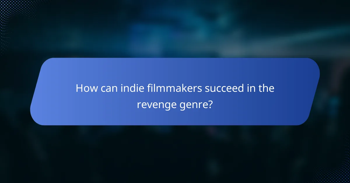 How can indie filmmakers succeed in the revenge genre?