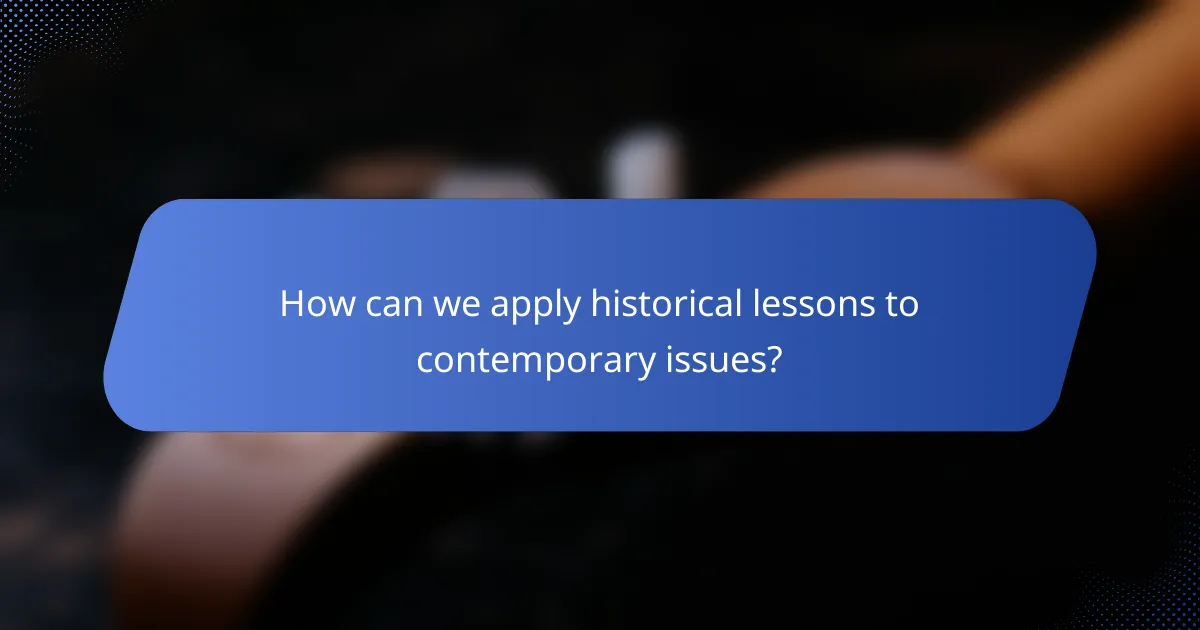 How can we apply historical lessons to contemporary issues?