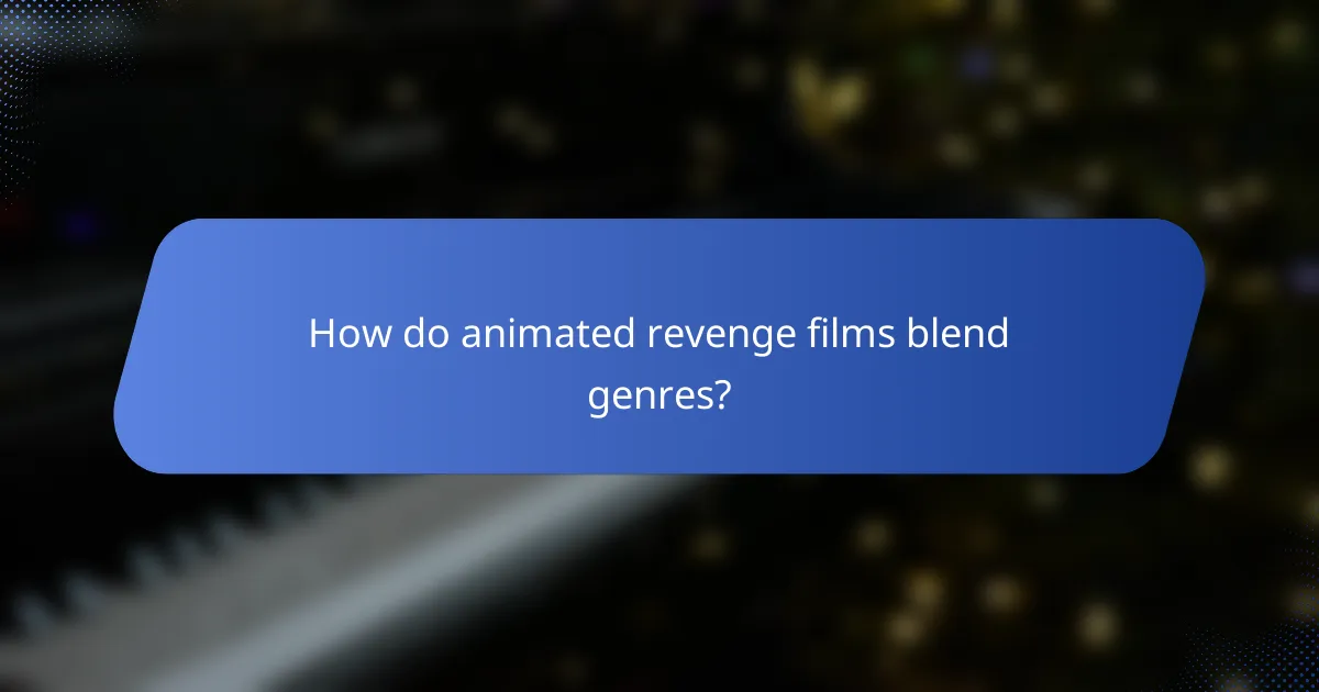 How do animated revenge films blend genres?