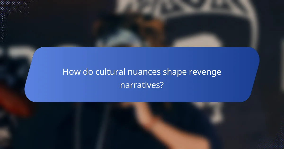 How do cultural nuances shape revenge narratives?
