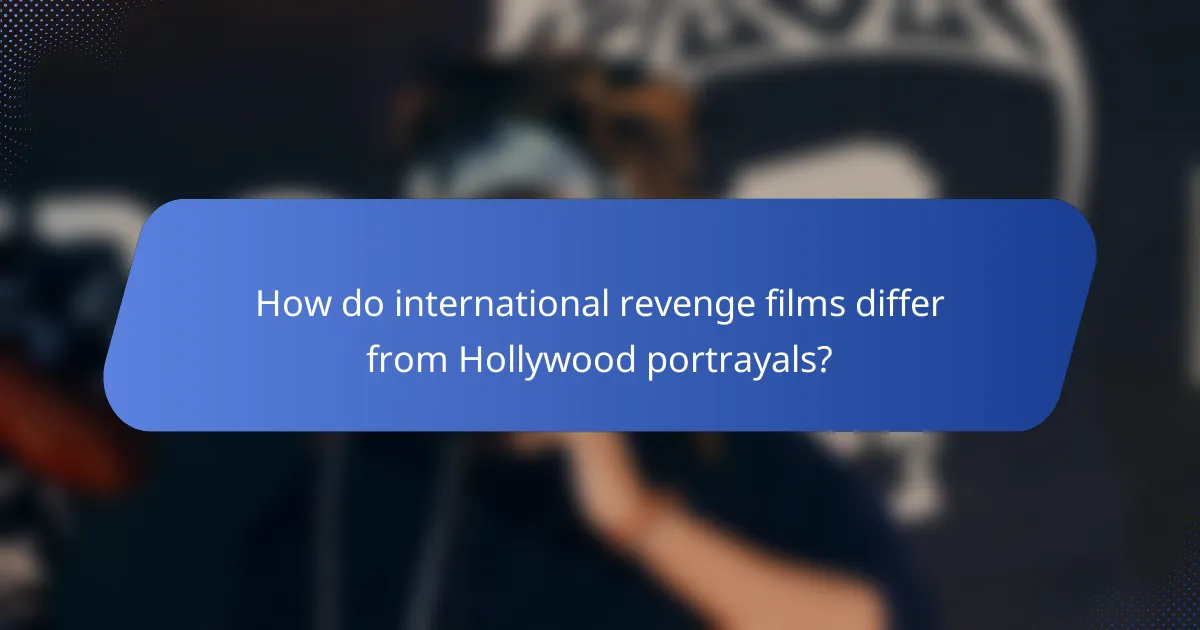 How do international revenge films differ from Hollywood portrayals?