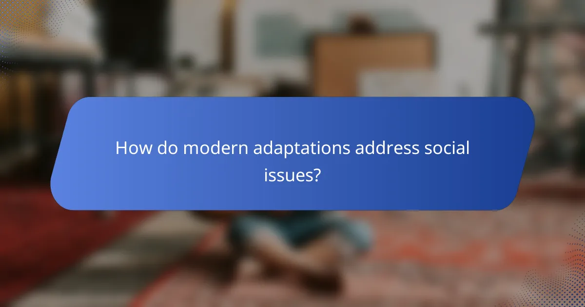 How do modern adaptations address social issues?