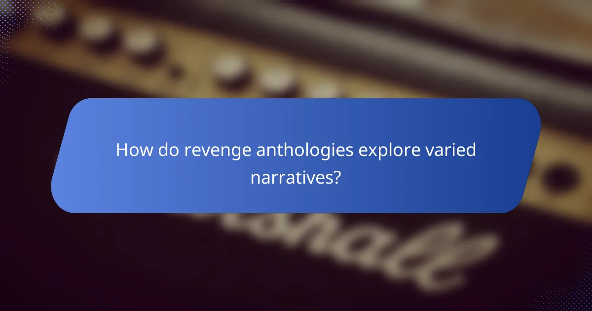 How do revenge anthologies explore varied narratives?
