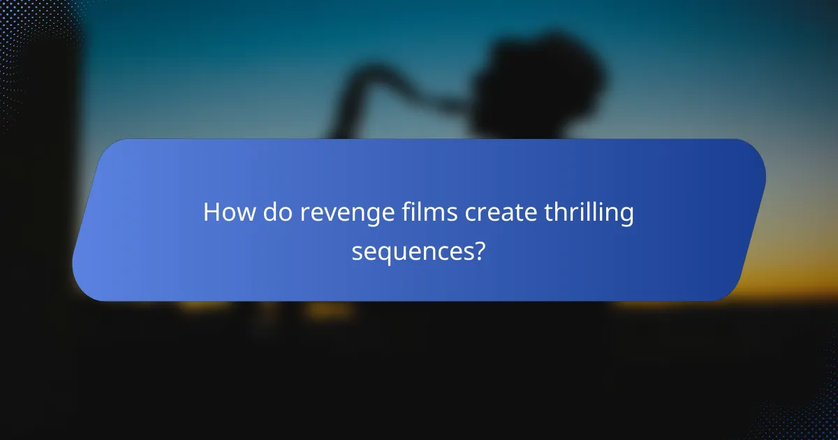 How do revenge films create thrilling sequences?