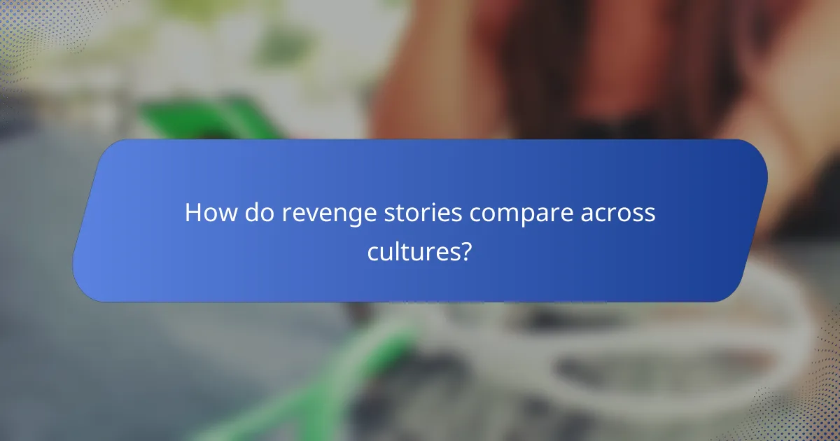 How do revenge stories compare across cultures?