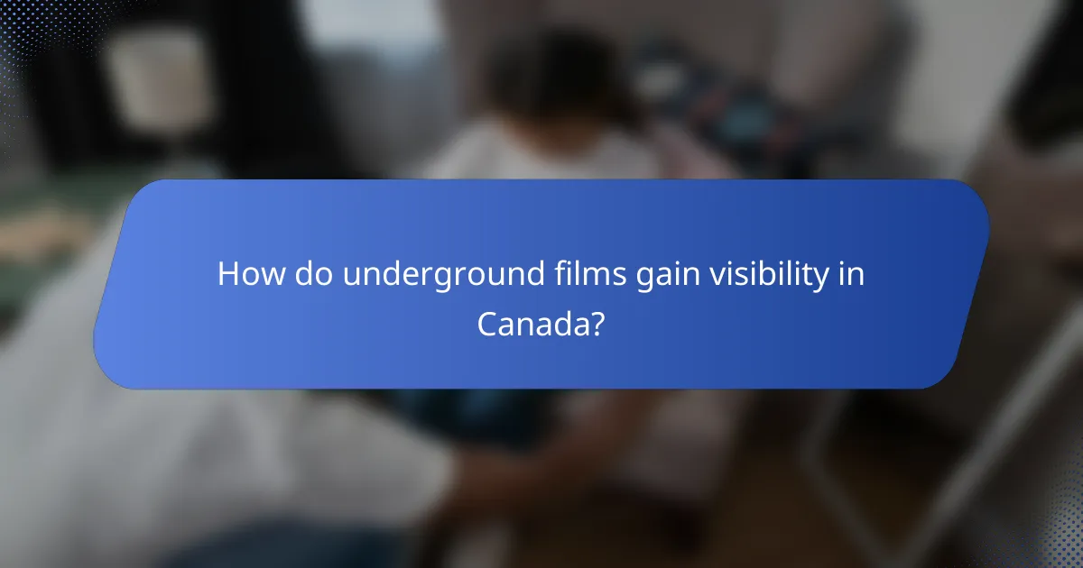 How do underground films gain visibility in Canada?
