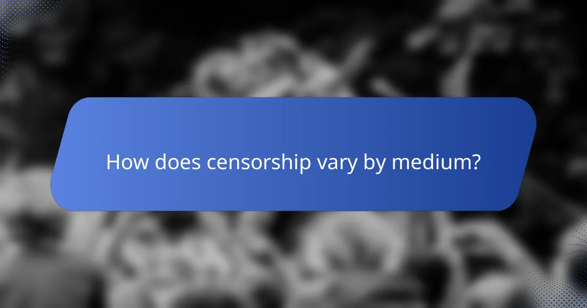 How does censorship vary by medium?