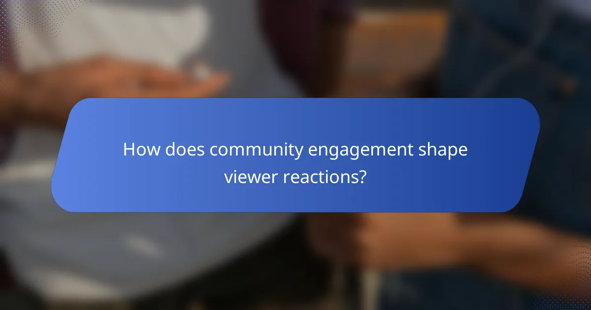 How does community engagement shape viewer reactions?