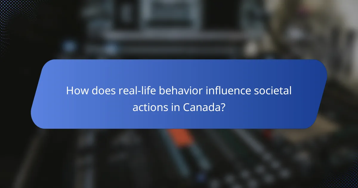 How does real-life behavior influence societal actions in Canada?