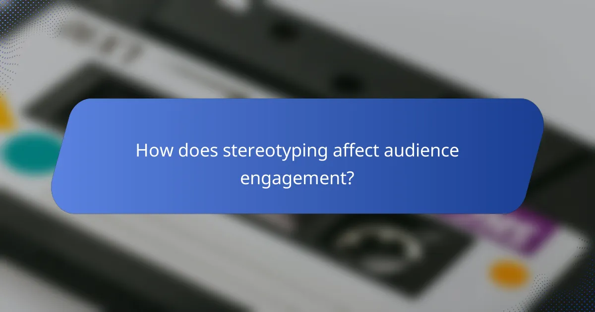 How does stereotyping affect audience engagement?