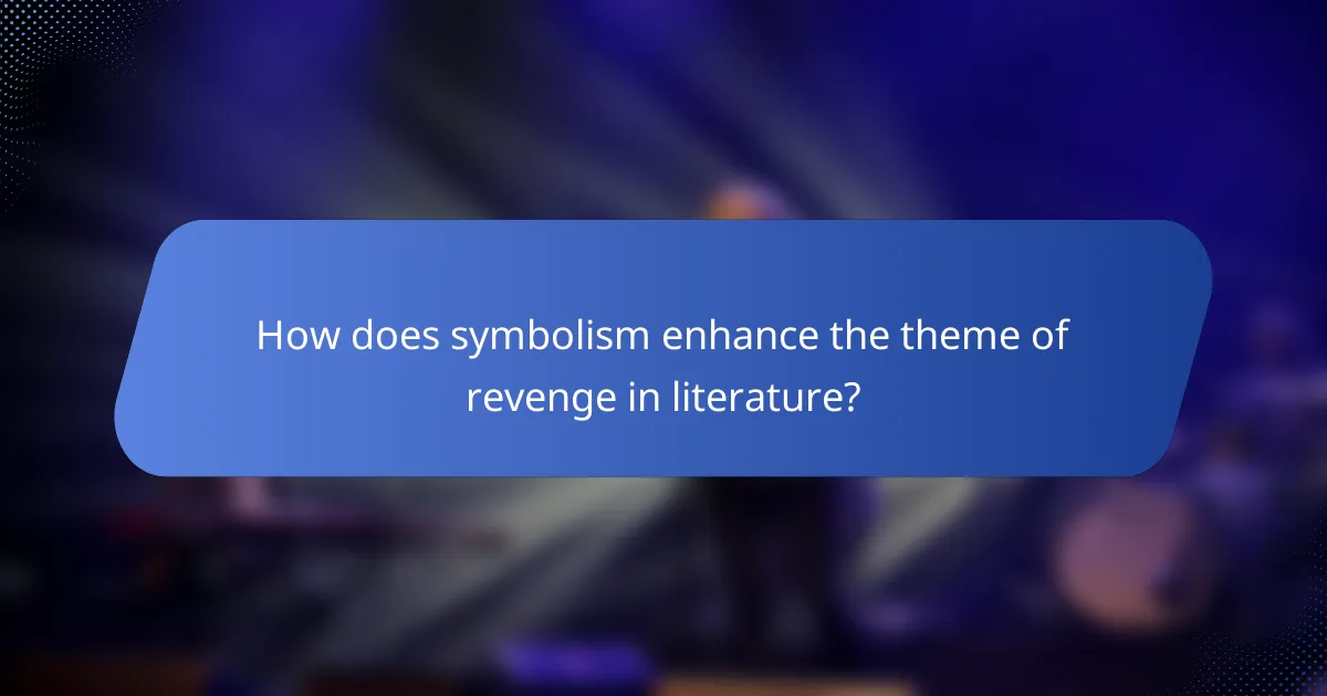 How does symbolism enhance the theme of revenge in literature?