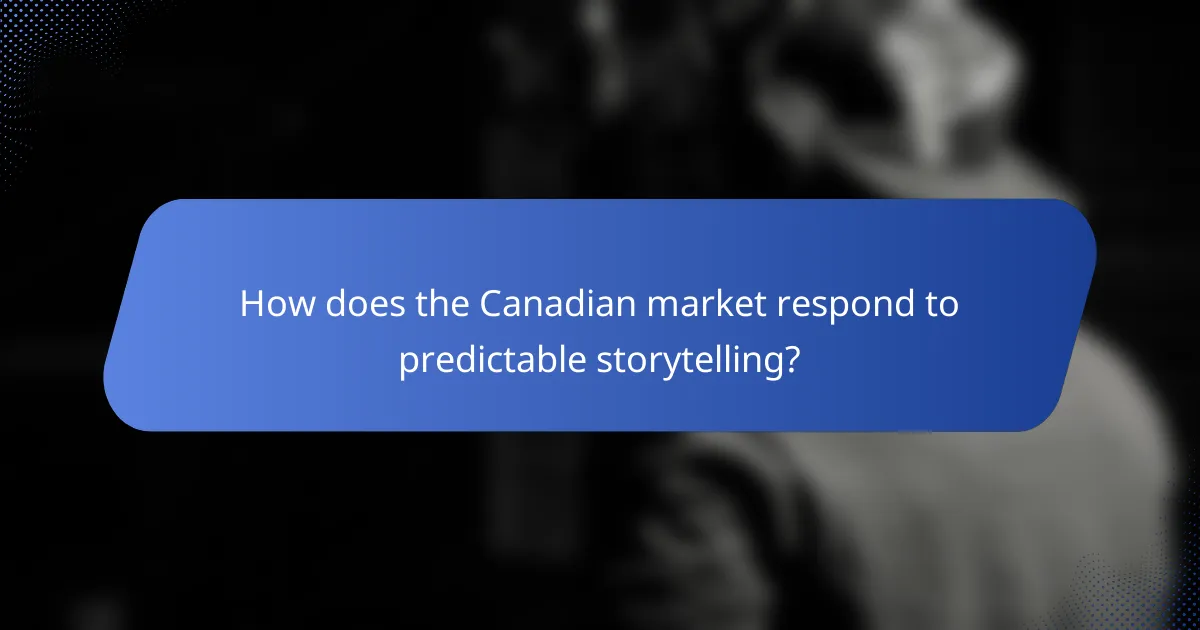 How does the Canadian market respond to predictable storytelling?