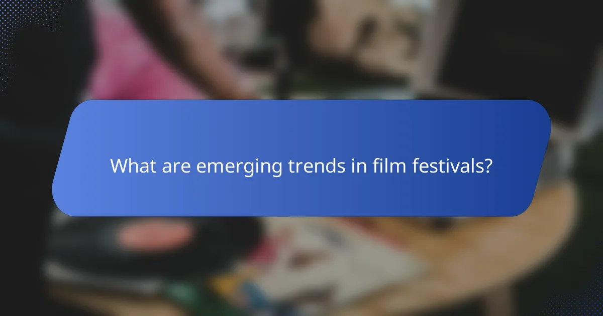 What are emerging trends in film festivals?
