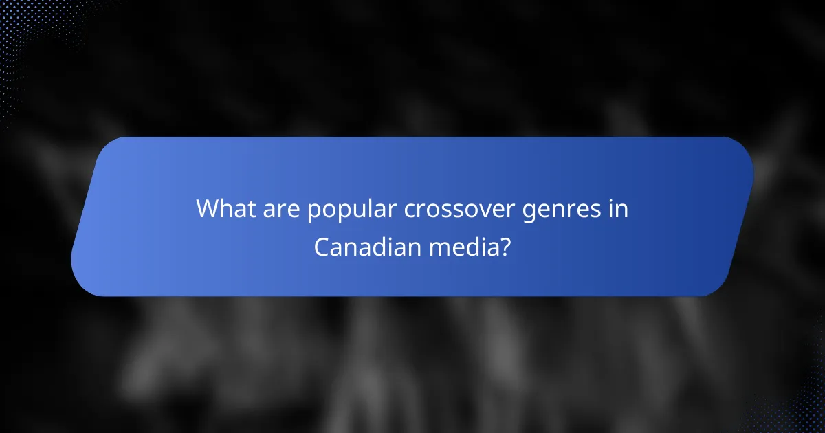 What are popular crossover genres in Canadian media?