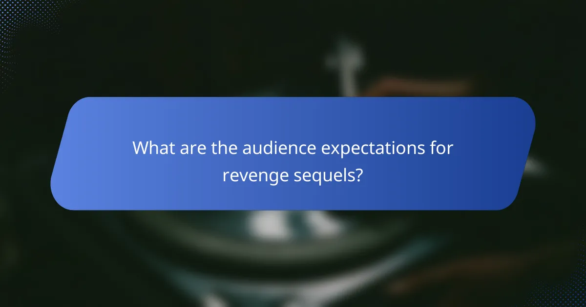 What are the audience expectations for revenge sequels?