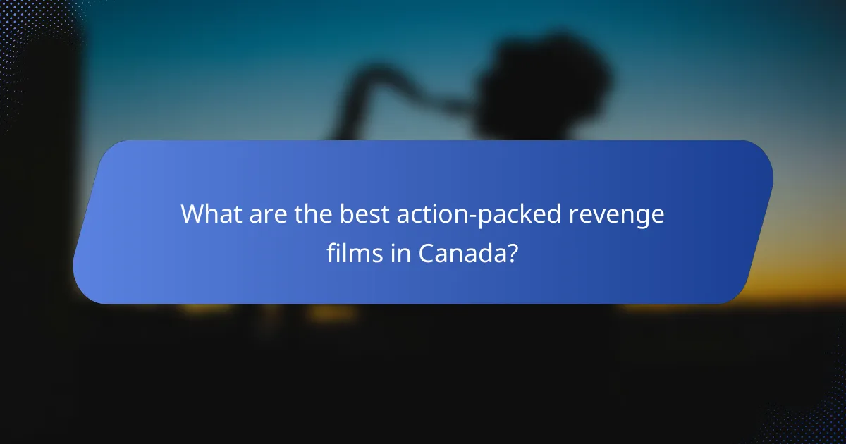 What are the best action-packed revenge films in Canada?
