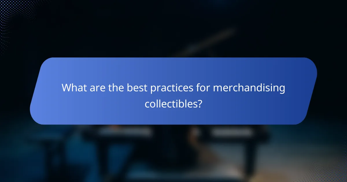 What are the best practices for merchandising collectibles?