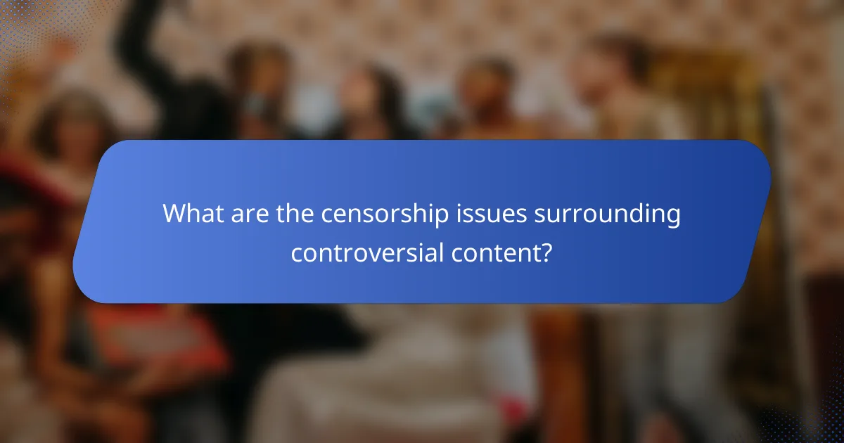 What are the censorship issues surrounding controversial content?