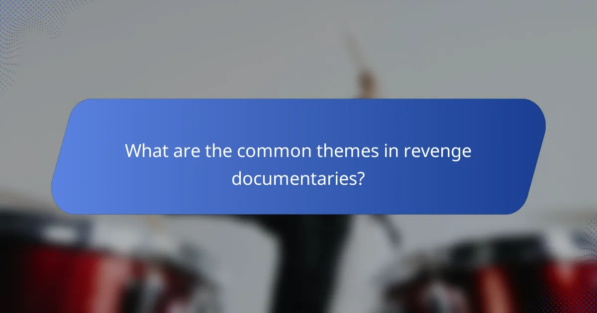 What are the common themes in revenge documentaries?