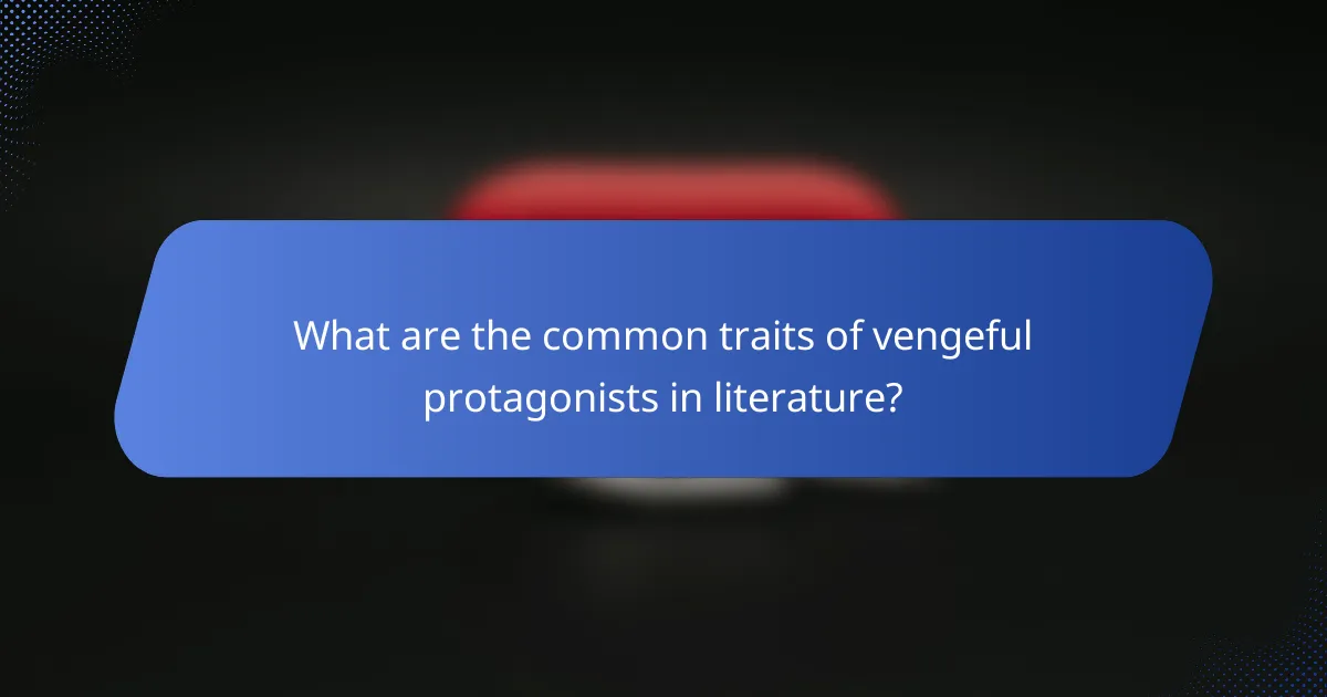 What are the common traits of vengeful protagonists in literature?