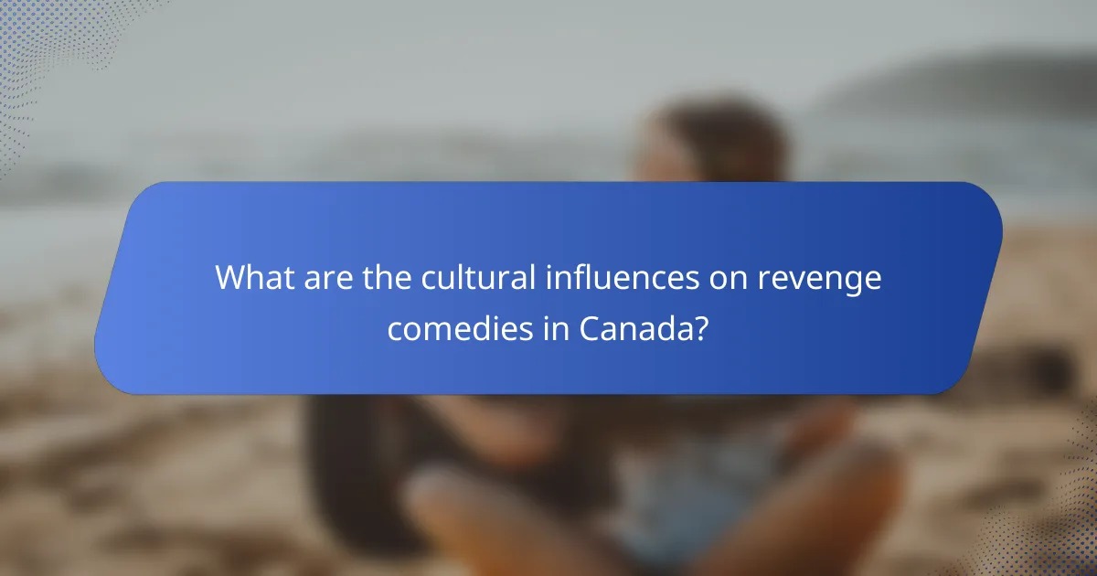 What are the cultural influences on revenge comedies in Canada?