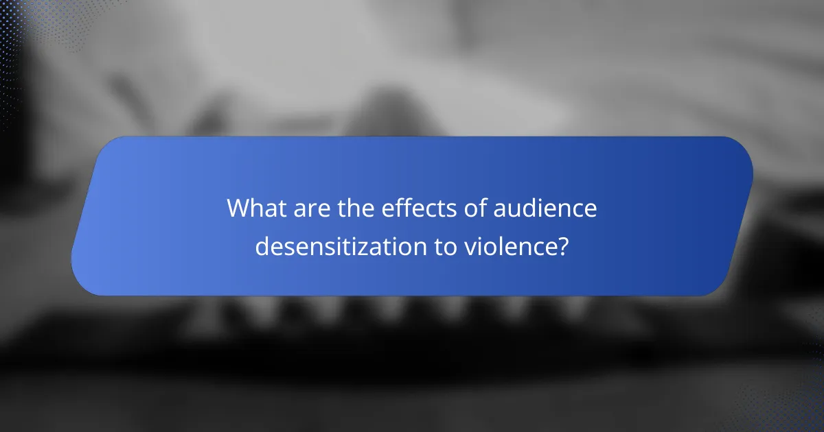 What are the effects of audience desensitization to violence?