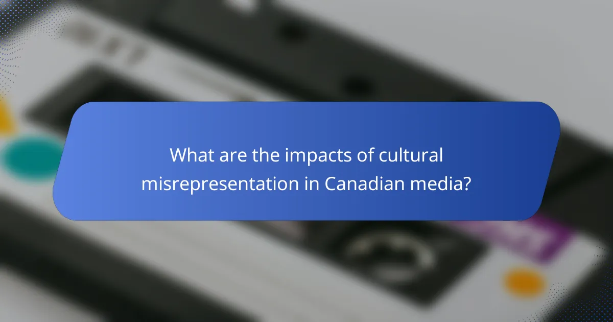 What are the impacts of cultural misrepresentation in Canadian media?