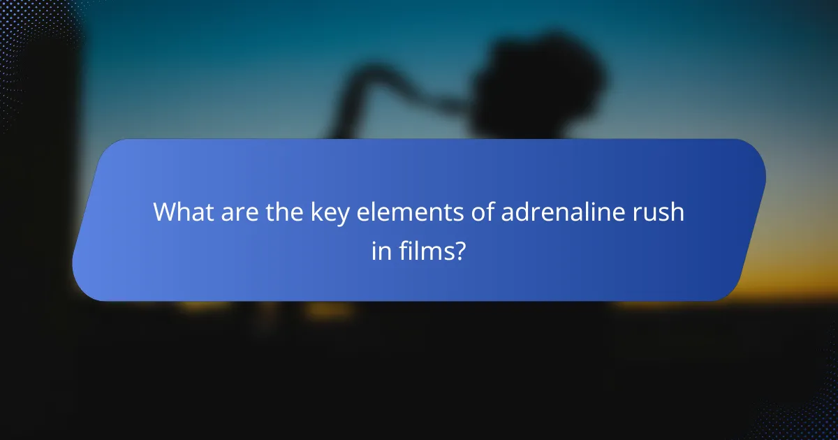 What are the key elements of adrenaline rush in films?