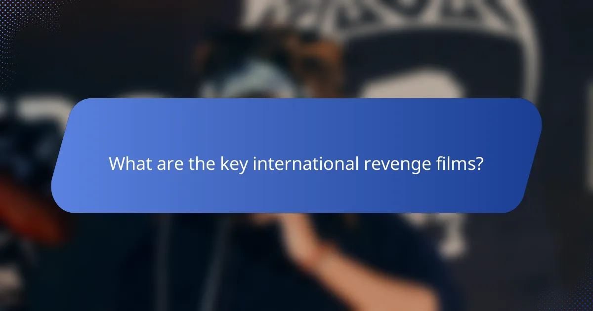 What are the key international revenge films?