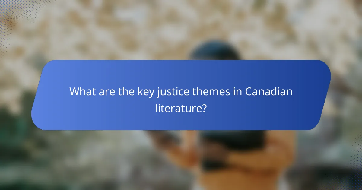 What are the key justice themes in Canadian literature?