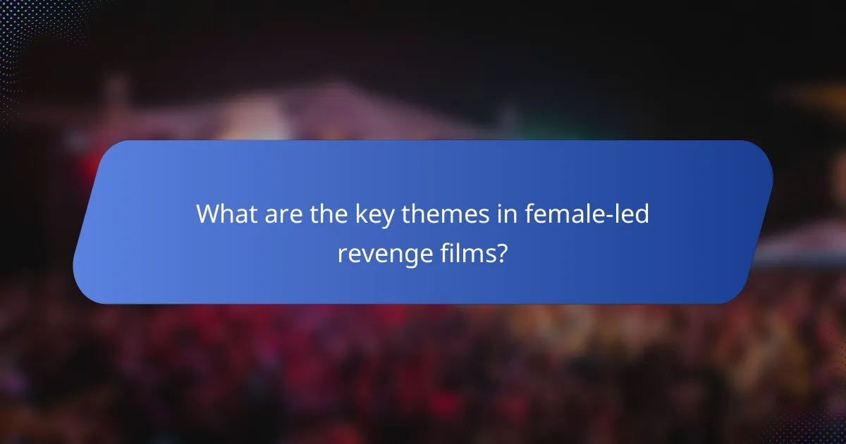 What are the key themes in female-led revenge films?