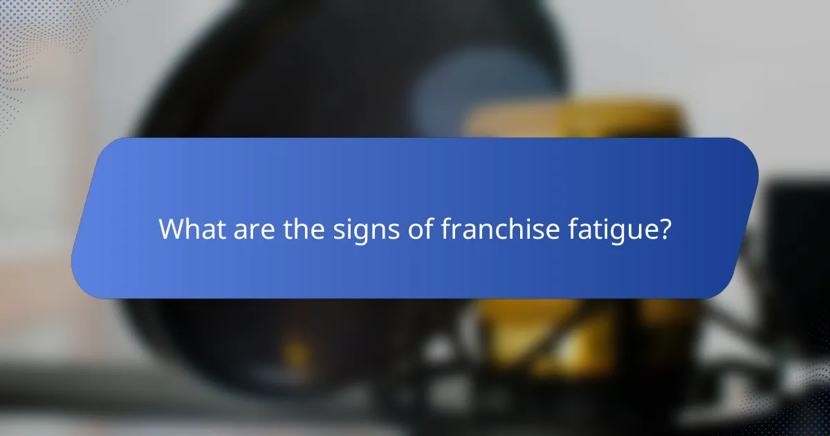 What are the signs of franchise fatigue?