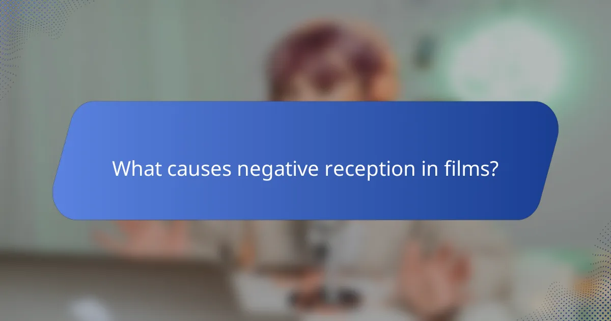 What causes negative reception in films?