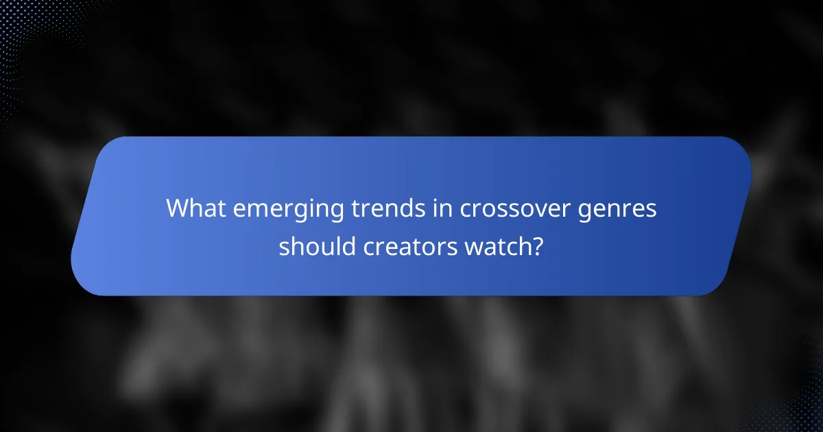 What emerging trends in crossover genres should creators watch?