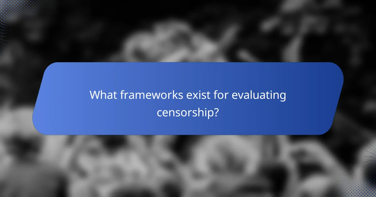 What frameworks exist for evaluating censorship?