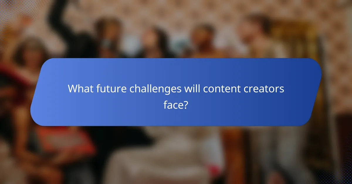 What future challenges will content creators face?