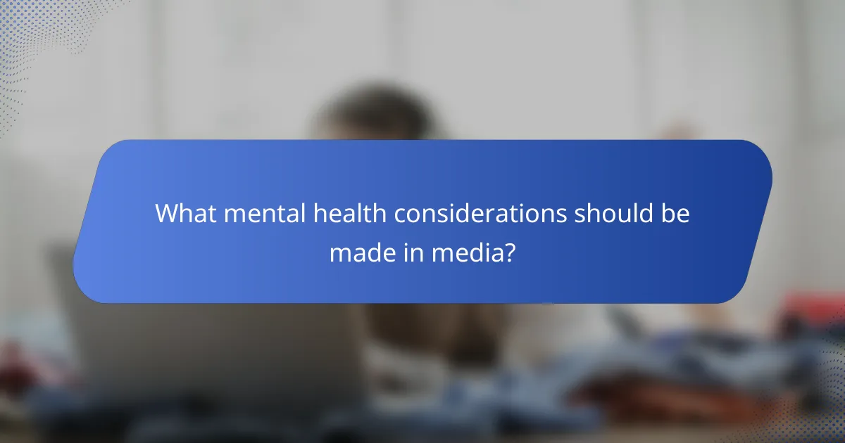 What mental health considerations should be made in media?