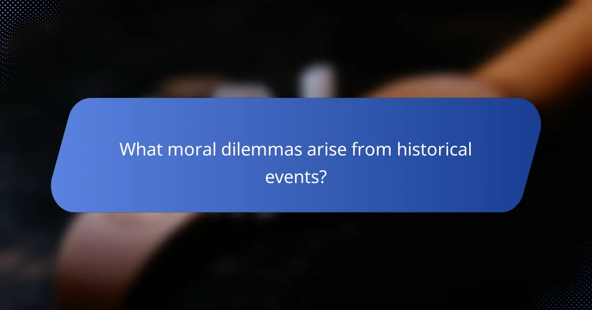 What moral dilemmas arise from historical events?