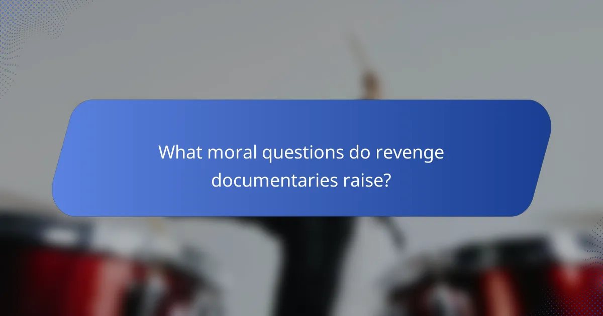What moral questions do revenge documentaries raise?