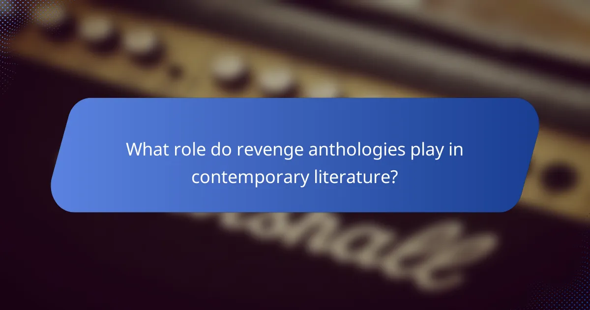 What role do revenge anthologies play in contemporary literature?