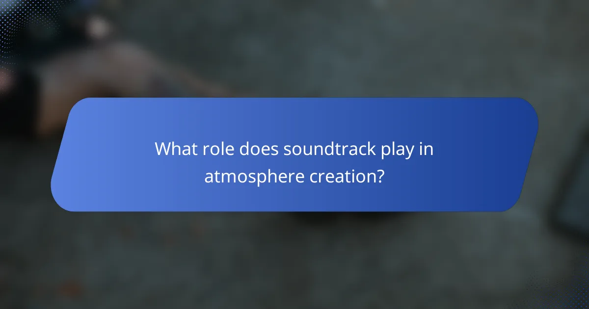 What role does soundtrack play in atmosphere creation?