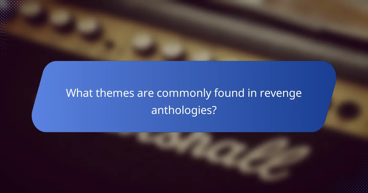 What themes are commonly found in revenge anthologies?